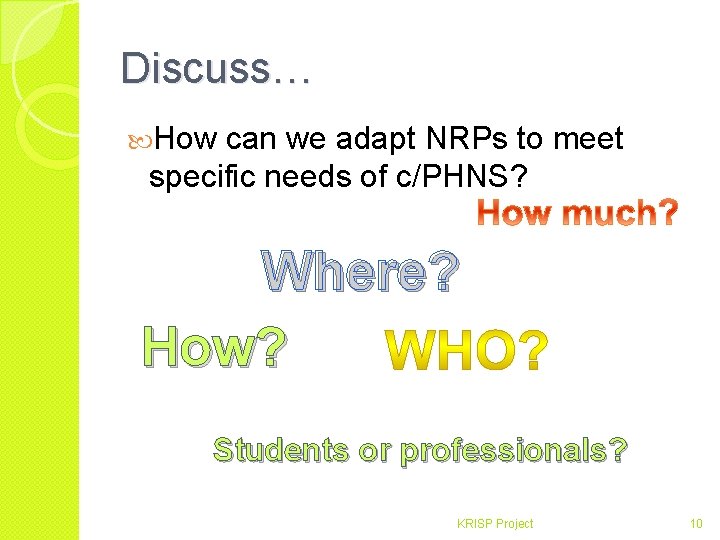 Discuss… How can we adapt NRPs to meet specific needs of c/PHNS? Where? How?
