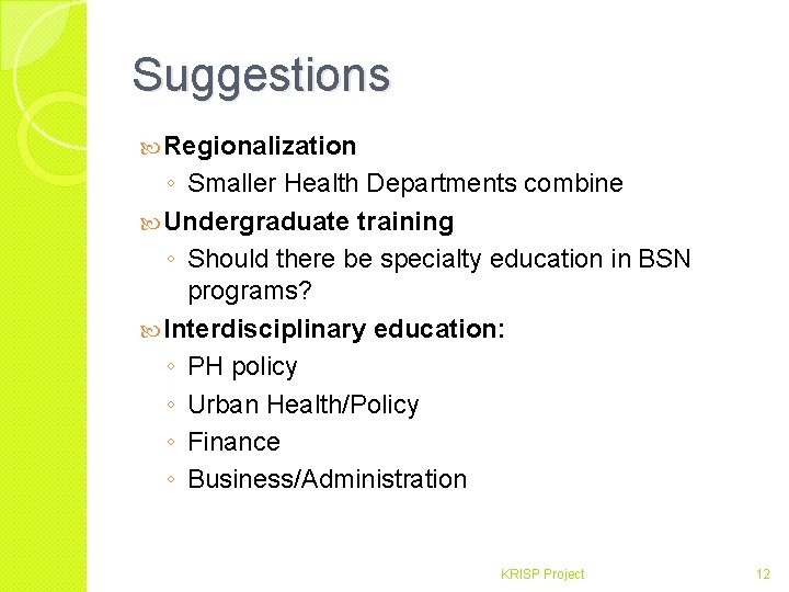 Suggestions Regionalization ◦ Smaller Health Departments combine Undergraduate training ◦ Should there be specialty