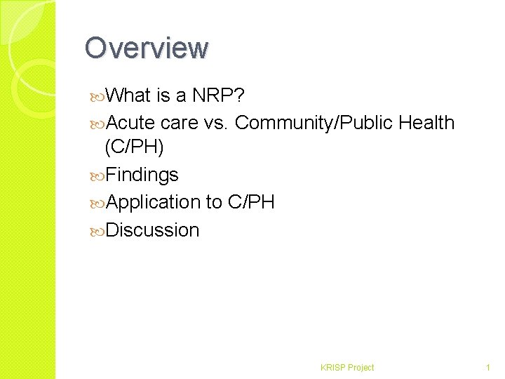 Overview What is a NRP? Acute care vs. Community/Public Health (C/PH) Findings Application to