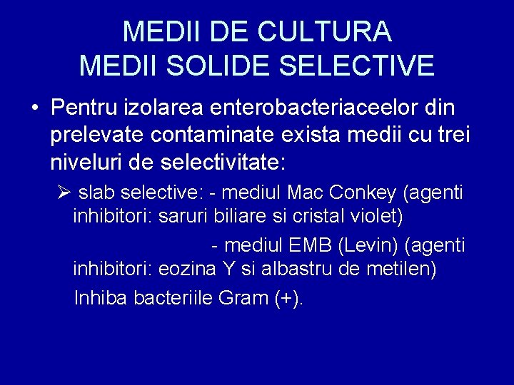MEDII DE CULTURA MEDII SOLIDE SELECTIVE • Pentru izolarea enterobacteriaceelor din prelevate contaminate exista