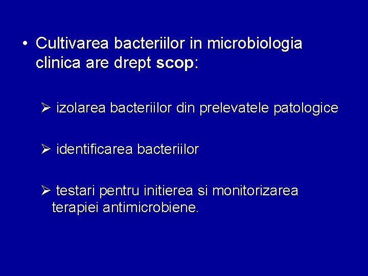 • Cultivarea bacteriilor in microbiologia clinica are drept scop: Ø izolarea bacteriilor din