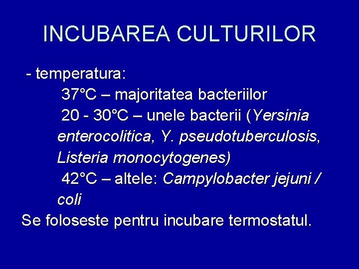 INCUBAREA CULTURILOR - temperatura: 37°C – majoritatea bacteriilor 20 - 30°C – unele bacterii