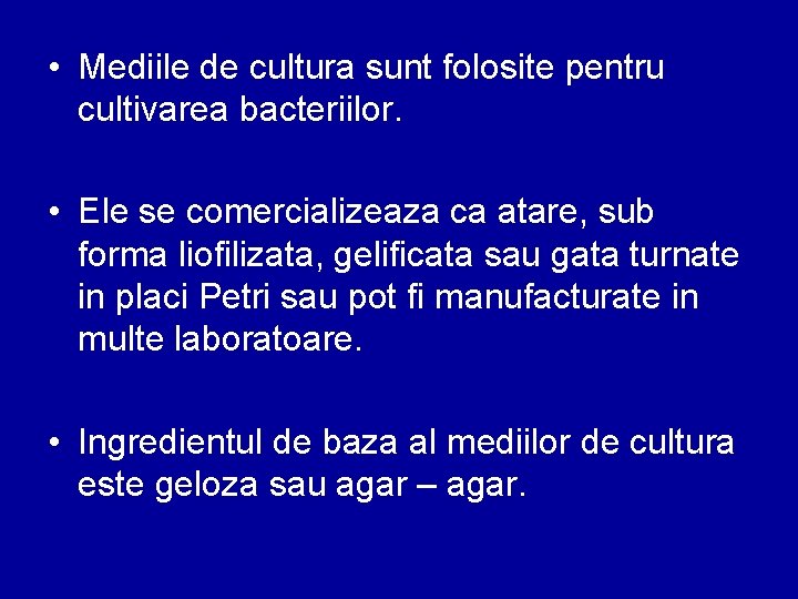 • Mediile de cultura sunt folosite pentru cultivarea bacteriilor. • Ele se comercializeaza