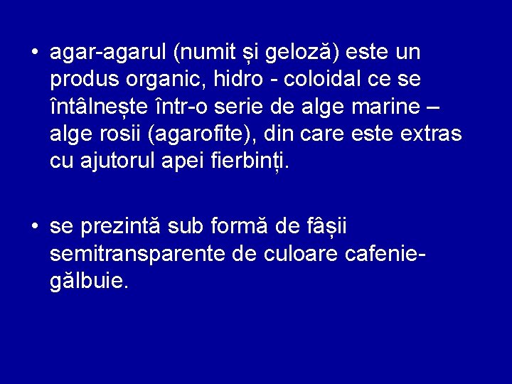  • agar-agarul (numit și geloză) este un produs organic, hidro - coloidal ce