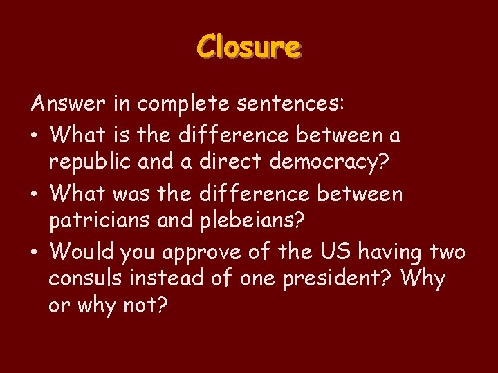Closure Answer in complete sentences: • What is the difference between a republic and Closure Answer in complete sentences: • What is the difference between a republic and