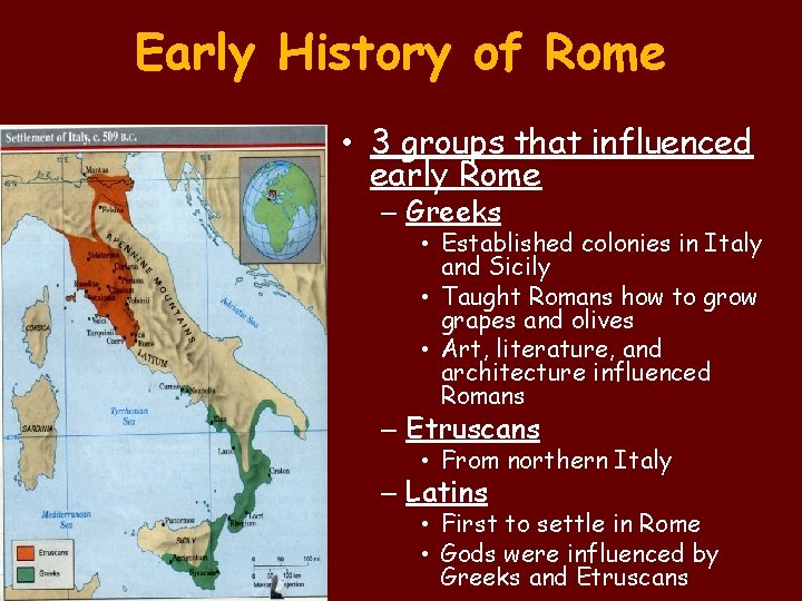 Early History of Rome • 3 groups that influenced early Rome – Greeks • Early History of Rome • 3 groups that influenced early Rome – Greeks •