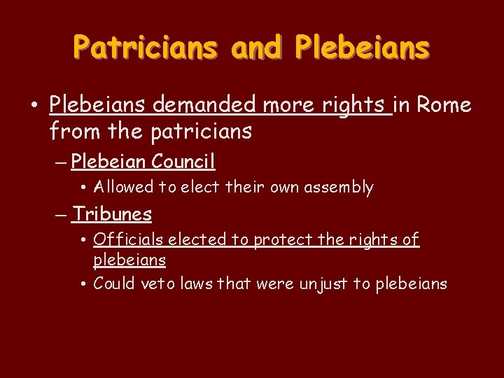 Patricians and Plebeians • Plebeians demanded more rights in Rome from the patricians – Patricians and Plebeians • Plebeians demanded more rights in Rome from the patricians –