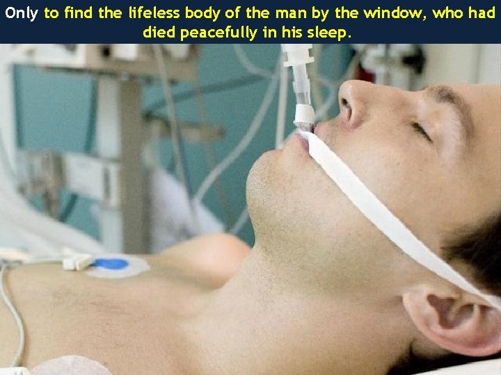 Only to find the lifeless body of the man by the window, who had