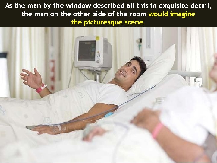As the man by the window described all this in exquisite detail, the man