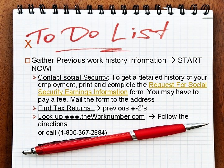 X � Gather Previous work history information START NOW! Ø Contact social Security: To