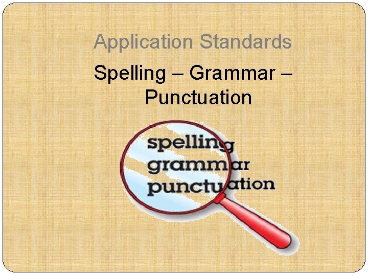 Application Standards Spelling – Grammar – Punctuation 