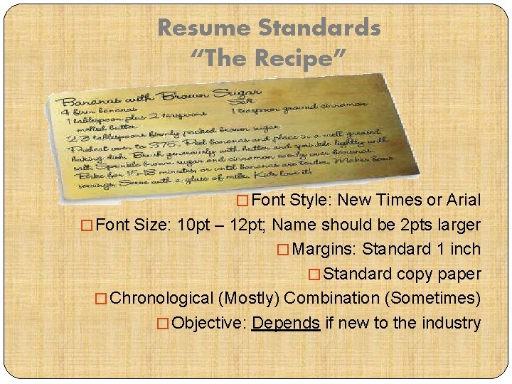 Resume Standards “The Recipe” � Font Style: New Times or Arial � Font Size: