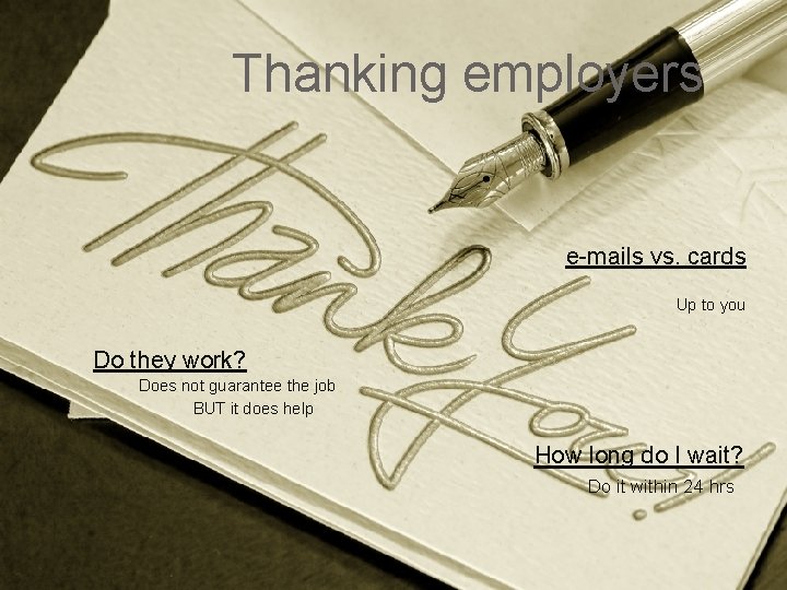 Thanking employers e-mails vs. cards Up to you Do they work? Does not guarantee