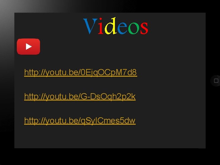 Videos http: //youtu. be/0 Ejq. OCp. M 7 d 8 http: //youtu. be/G-Ds. Oqh