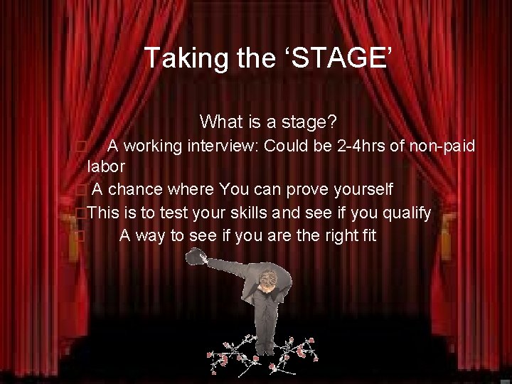 Taking the ‘STAGE’ What is a stage? A working interview: Could be 2 -4