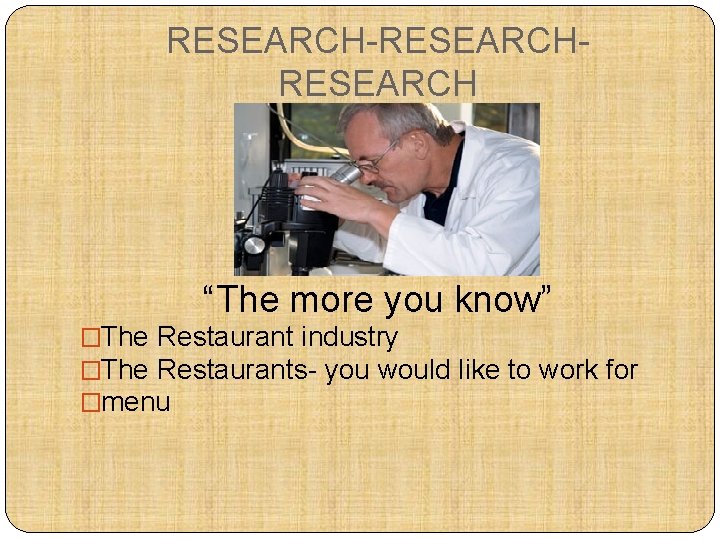 RESEARCH-RESEARCH “The more you know” �The Restaurant industry �The Restaurants- you would like to