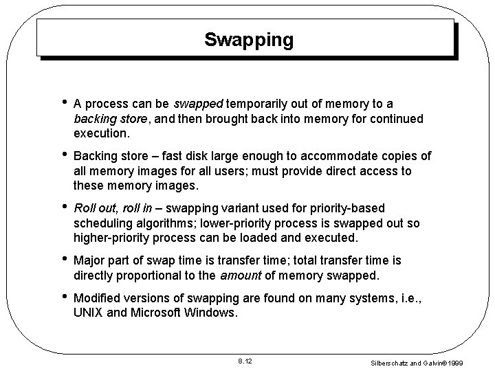 Swapping • A process can be swapped temporarily out of memory to a backing