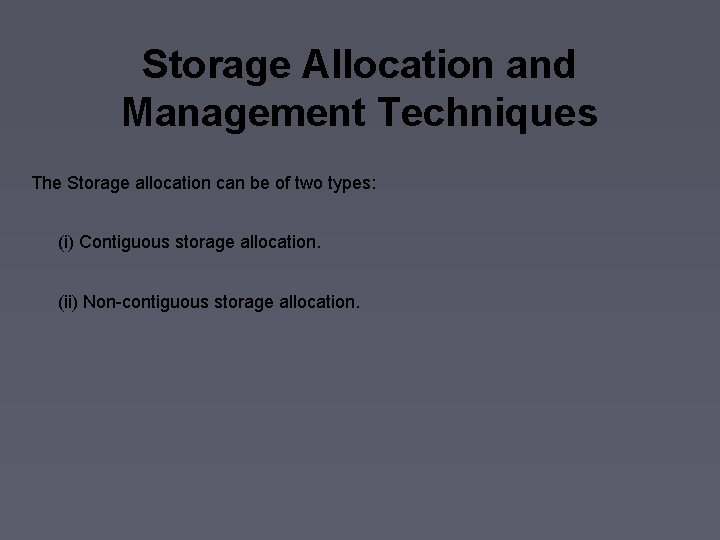 Storage Allocation and Management Techniques The Storage allocation can be of two types: (i)