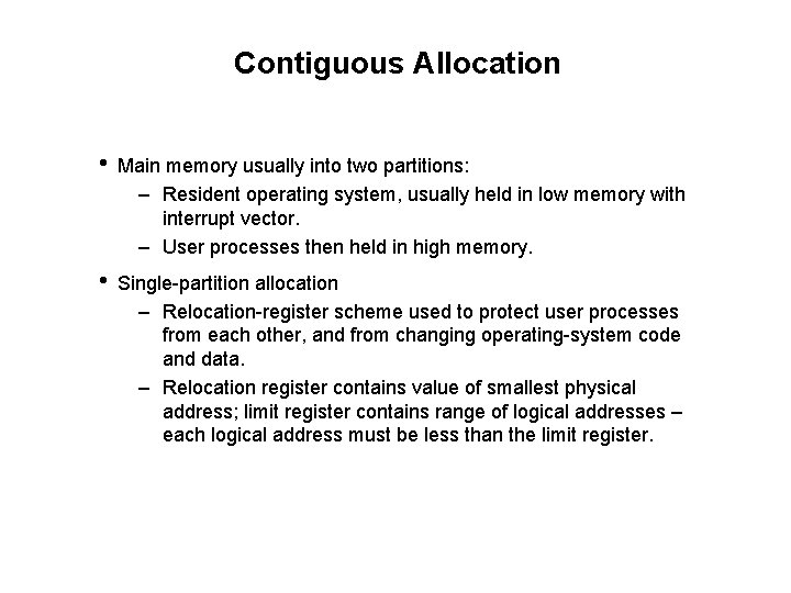 Contiguous Allocation • Main memory usually into two partitions: – Resident operating system, usually