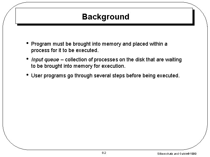 Background • Program must be brought into memory and placed within a process for Background • Program must be brought into memory and placed within a process for