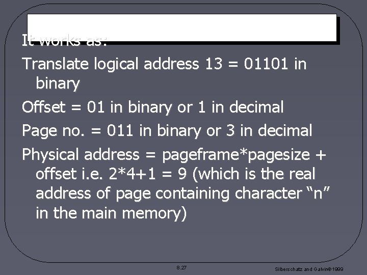 It works as: Translate logical address 13 = 01101 in binary Offset = 01 It works as: Translate logical address 13 = 01101 in binary Offset = 01