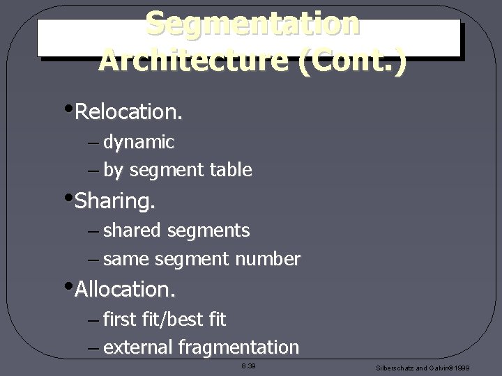Segmentation Architecture (Cont. ) • Relocation. – dynamic – by segment table • Sharing. Segmentation Architecture (Cont. ) • Relocation. – dynamic – by segment table • Sharing.