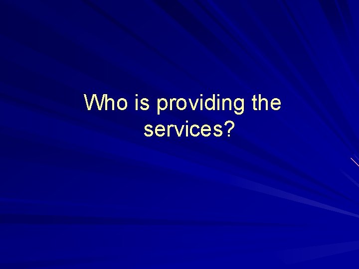 Who is providing the services? 