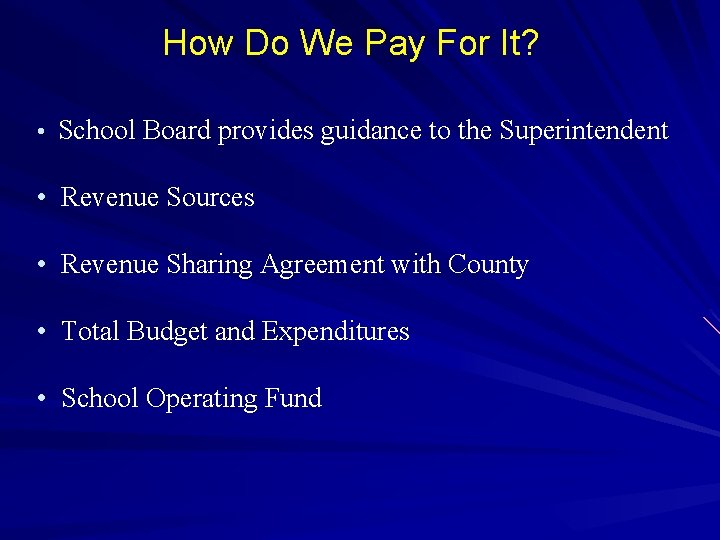 How Do We Pay For It? • School Board provides guidance to the Superintendent