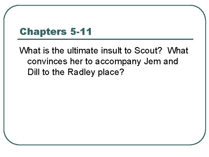 Chapters 5 -11 What is the ultimate insult to Scout? What convinces her to
