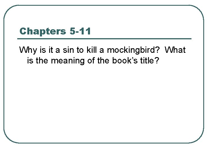 Chapters 5 -11 Why is it a sin to kill a mockingbird? What is