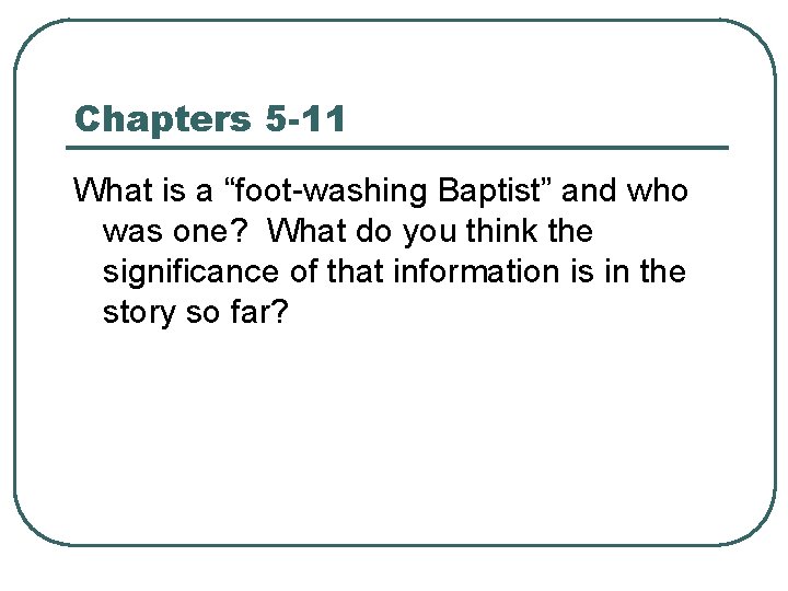 Chapters 5 -11 What is a “foot-washing Baptist” and who was one? What do