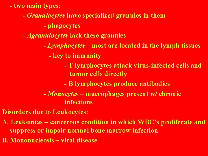 - two main types: - Granulocytes have specialized granules in them - phagocytes -