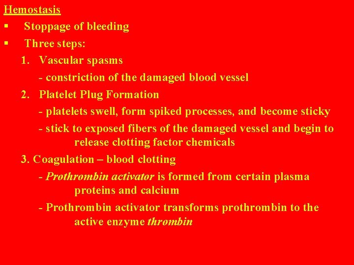 Hemostasis § Stoppage of bleeding § Three steps: 1. Vascular spasms - constriction of