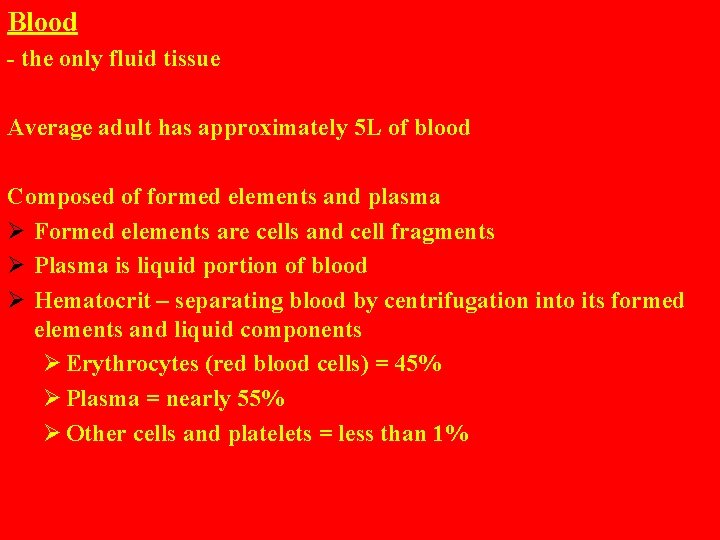 Blood - the only fluid tissue Average adult has approximately 5 L of blood