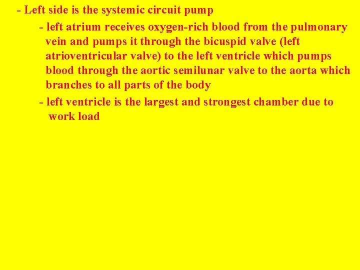 - Left side is the systemic circuit pump - left atrium receives oxygen-rich blood