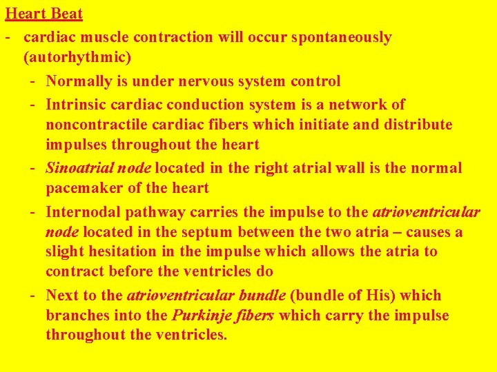 Heart Beat - cardiac muscle contraction will occur spontaneously (autorhythmic) - Normally is under