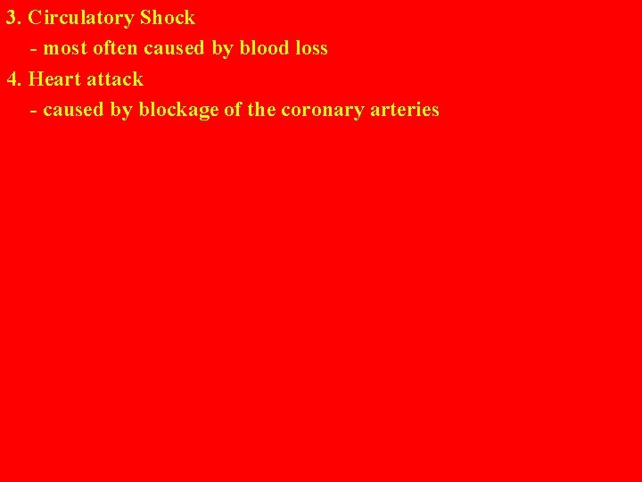 3. Circulatory Shock - most often caused by blood loss 4. Heart attack -