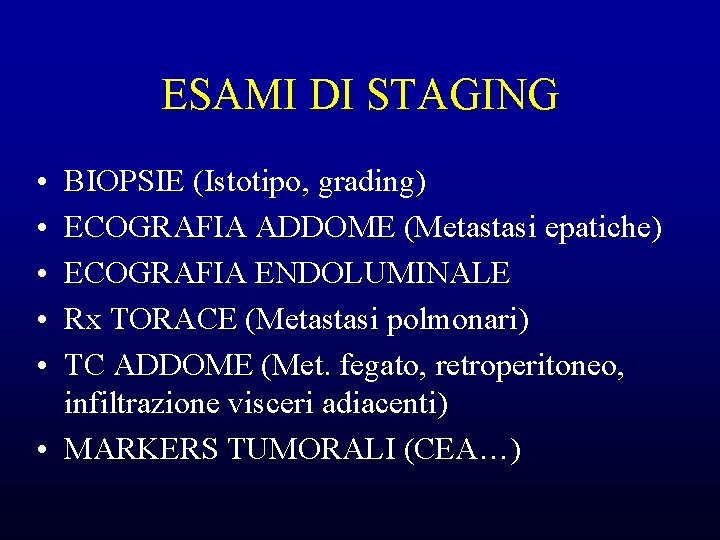 ESAMI DI STAGING • • • BIOPSIE (Istotipo, grading) ECOGRAFIA ADDOME (Metastasi epatiche) ECOGRAFIA