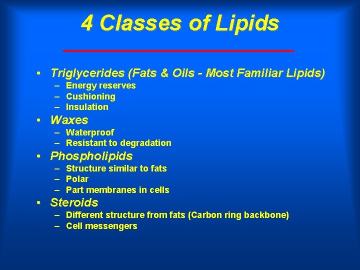 4 Classes of Lipids • Triglycerides (Fats & Oils - Most Familiar Lipids) –