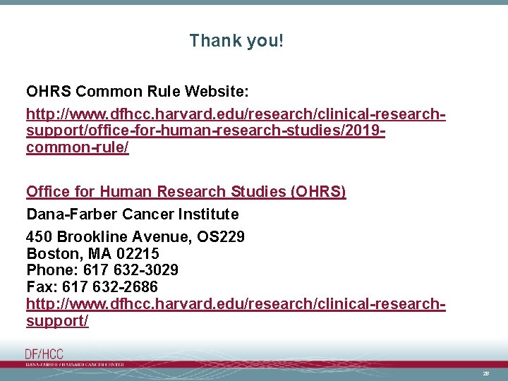 Thank you! OHRS Common Rule Website: http: //www. dfhcc. harvard. edu/research/clinical-researchsupport/office-for-human-research-studies/2019 common-rule/ Office for