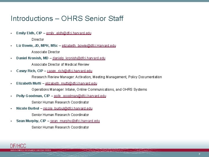 Introductions – OHRS Senior Staff • Emily Eldh, CIP – emily_eldh@dfci. harvard. edu Director