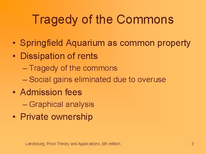 Tragedy of the Commons • Springfield Aquarium as common property • Dissipation of rents