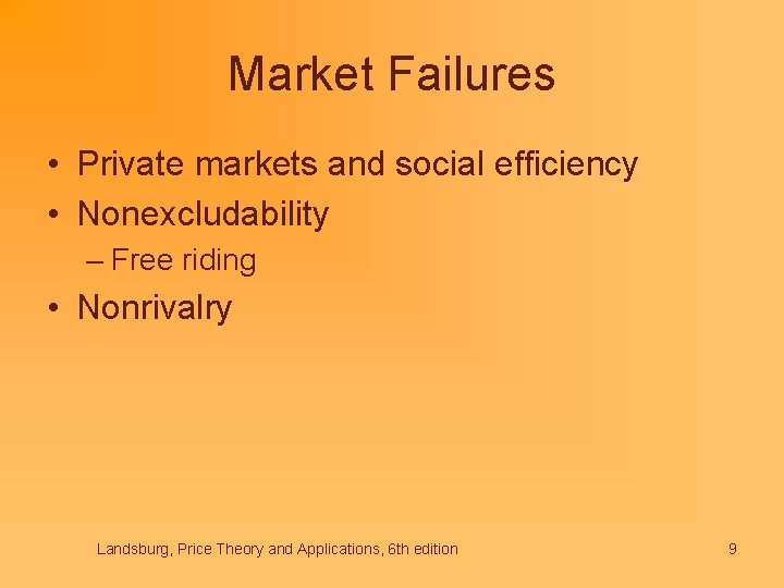 Market Failures • Private markets and social efficiency • Nonexcludability – Free riding •