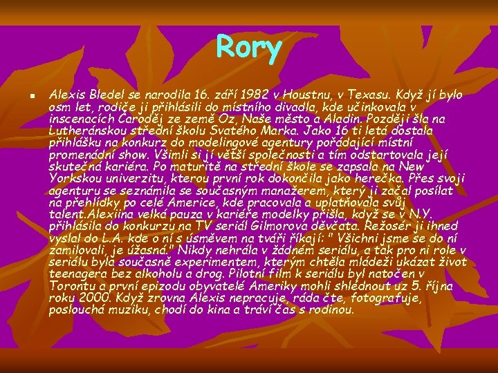 Rory n Alexis Bledel se narodila 16. září 1982 v Houstnu, v Texasu. Když