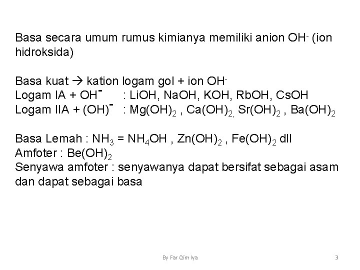 Basa secara umum rumus kimianya memiliki anion OH- (ion hidroksida) Basa kuat kation logam