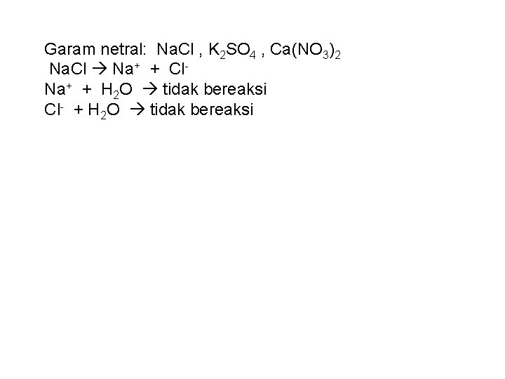 Garam netral: Na. Cl , K 2 SO 4 , Ca(NO 3)2 Na. Cl