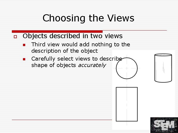 Choosing the Views o Objects described in two views n n Third view would