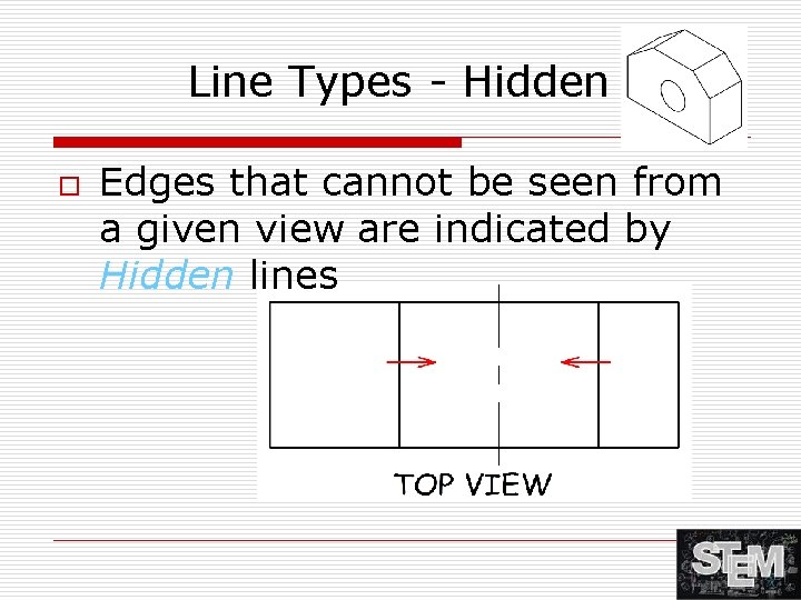 Line Types - Hidden o Edges that cannot be seen from a given view