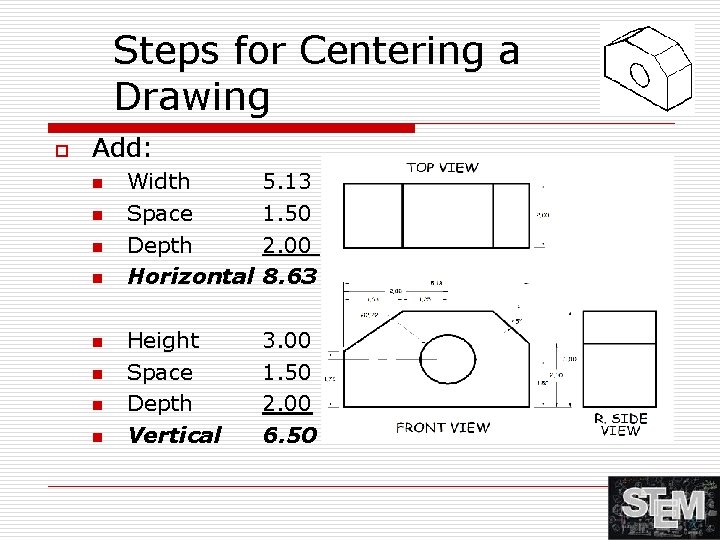 Steps for Centering a Drawing o Add: n n n n Width Space Depth