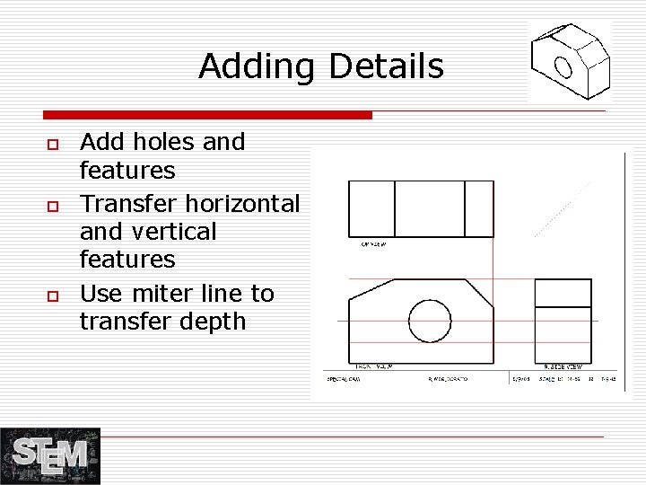 Adding Details o o o Add holes and features Transfer horizontal and vertical features